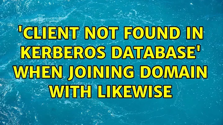 Ubuntu: 'Client not found in Kerberos database' when joining domain with Likewise