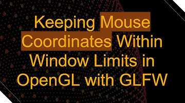 Keeping Mouse Coordinates Within Window Limits in OpenGL with GLFW