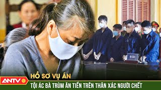 Tội ác tán tận lương tâm của bà trùm “ăn tiền” trên thân xác người xấu số | Hồ sơ vụ án | ANTV