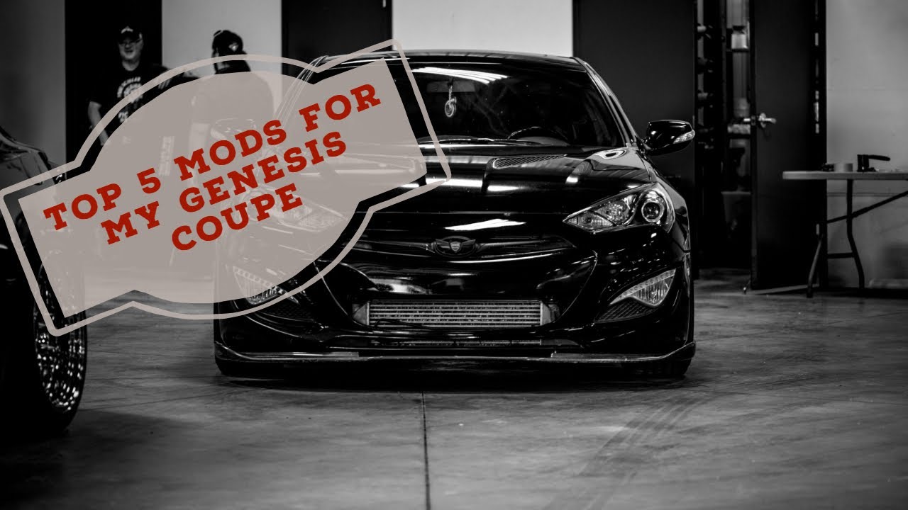 Episode 7 Top 5 Mods for my Hyundai Genesis Coupe