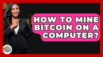 How to Mine Bitcoin on a Computer? - CryptoBasics360.com