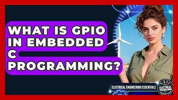 What Is GPIO In Embedded C Programming? - Electrical Engineering Essentials