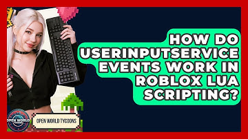 How Do UserInputService Events Work In Roblox Lua Scripting? - Open World Tycoons