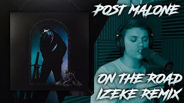 Post Malone - On The Road (feat. Meek Mill & Lil Baby) (IZeke Cover/Remix)