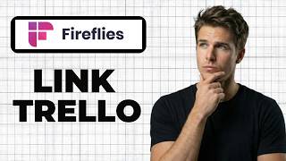 How To Connect Fireflies To Trello (Full Guide)