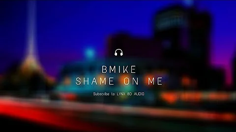 Bmike - Shame On Me (8D Audio)