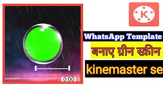 WhatsApp status green screen Template video editing | full tutorial kinemaster video