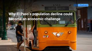 Why El Paso’s population decline could become an economic challenge