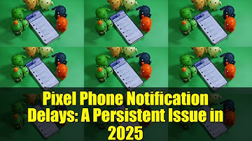 Pixel Phone Notification Delays: A Persistent Issue in 2025
