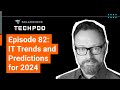 It trends and predictions for 2024  solarwinds techpod 082