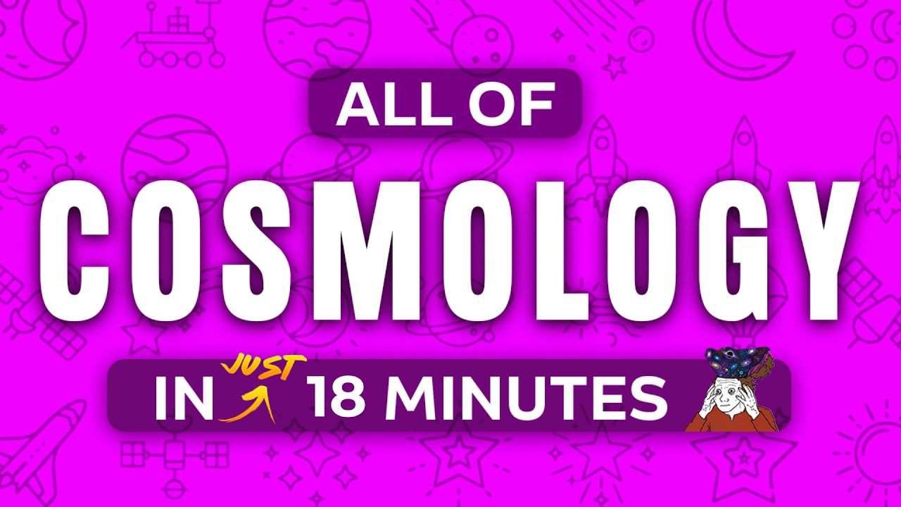 ALL OF COSMOLOGY (No BS, No Fluff) in 18  Minutes