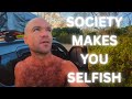 Society Trains Us to Be Selfish | The Real Reason the World Feels So Cold