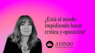 ¿Está el miedo impidiendo hacer crítica y oposición?