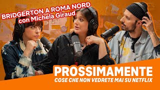 Prossimamente Podcast Ep. 4 Bridgerton A Roma Nord Con Michela Giraud Netflix Italia