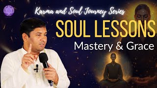KARMA – Soul Lessons - Mastery & Grace | Soul Journey Series with Master Pradeep Vijay