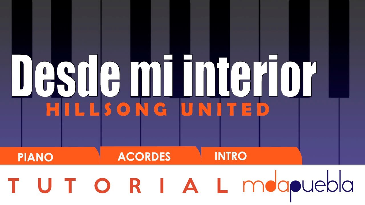 Desde mi interior - Hillsong (Tutorial PIANO, acordes, intro)