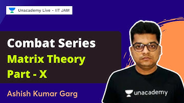 Combat Series | Matrix Theory Part IX | Ashish Garg | Unacademy  IIT JAM