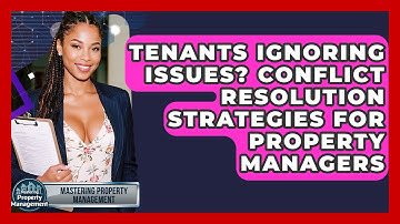 Tenants Ignoring Issues? Conflict Resolution Strategies For Property Managers