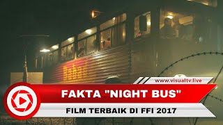 Jadi Film Terbaik FFI 2017, Ini Fakta Menarik Film Night Bus