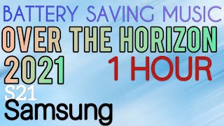 Samsung Over The Horizon 2021 ^1 HOUR (S21,Note 21) |  BATTERYSAVINGMUSIC