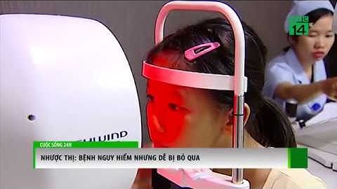 Nhược thị: Bệnh nguy hiểm nhưng dễ bị bỏ qua | VTC14
