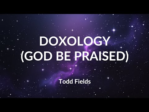 Doxology (God Be Praised) - Todd Fields, Worship Circle (Lyric Video)