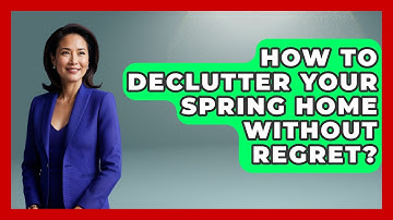 How To Declutter Your Spring Home Without Regret? - Seasonal Living Guide