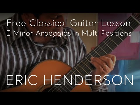 Free Classical Guitar Lesson | E Minor Arpeggios in Multi Positions by Eric Henderson