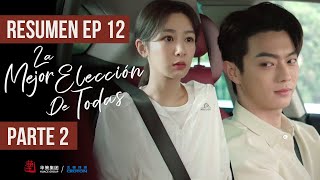 RESUMEN EP 12 PARTE 2 ▶ Drama: La Mejor Elección De Todas - Best Choice Ever - 承欢记