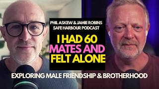 I Had 60 Mates I d Never Felt So Alone Jamie Phil on Male Friendship Loneliness Being Alone