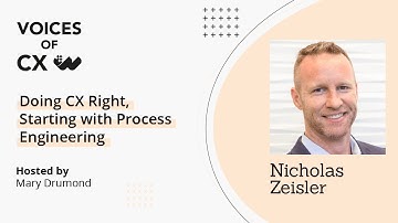 Voices of CX Podcast: Nicholas Zeisler - Getting CX Right, Starting with Process Engineering - S8E9