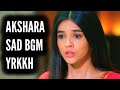 Akshara Sad BGM Ep 1099 S 67 YRKKH