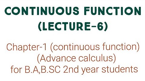 Continuous function (lecture-6) Advance calculus for b.a/b.sc 2nd year students