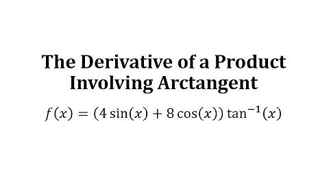 Derivative of a Product Involving Inverse Tangent: y=(4sin(x)+8cos(x))arctan(x)