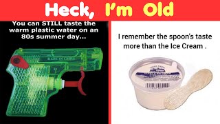 HECK, I&#39;M OLD - funny feeling old - Part 2