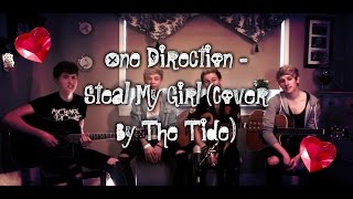 One Direction - Steal My Girl (Cover By The Tide) Lyrics