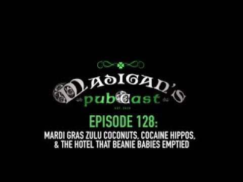 Madigan's Pubcast EP128:Mardi Gras Zulu Coconuts, Cocaine Hippos &A Hotel That Beanie Babies Emptied