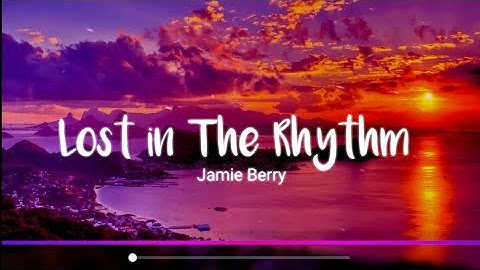 Lost In The Rhythm - Jamie Berry //lyrics