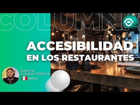 ?  COLUMNA: CLAUDIA PERALTA - Accesibilidad en los restaurantes en Mexíco.