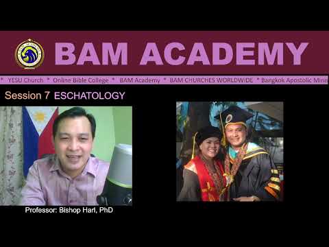 Session 7 (Part 1) / Eschatology / Bishop Harl / BAM Academy