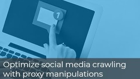 How to Optimize Social Media Crawling with Proxy Manipulations - Luminati Webinar