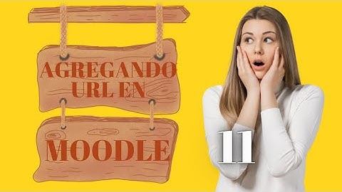 ✅✅ 11 - COMO AGREGAR UNA URL EN MOODLE. CURSO PARA PROFESORES DE ESCUELAS - COLEGIOS O LICEOS✅✅