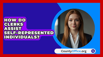 How Do Clerks Assist Self-represented Individuals? - CountyOffice.org