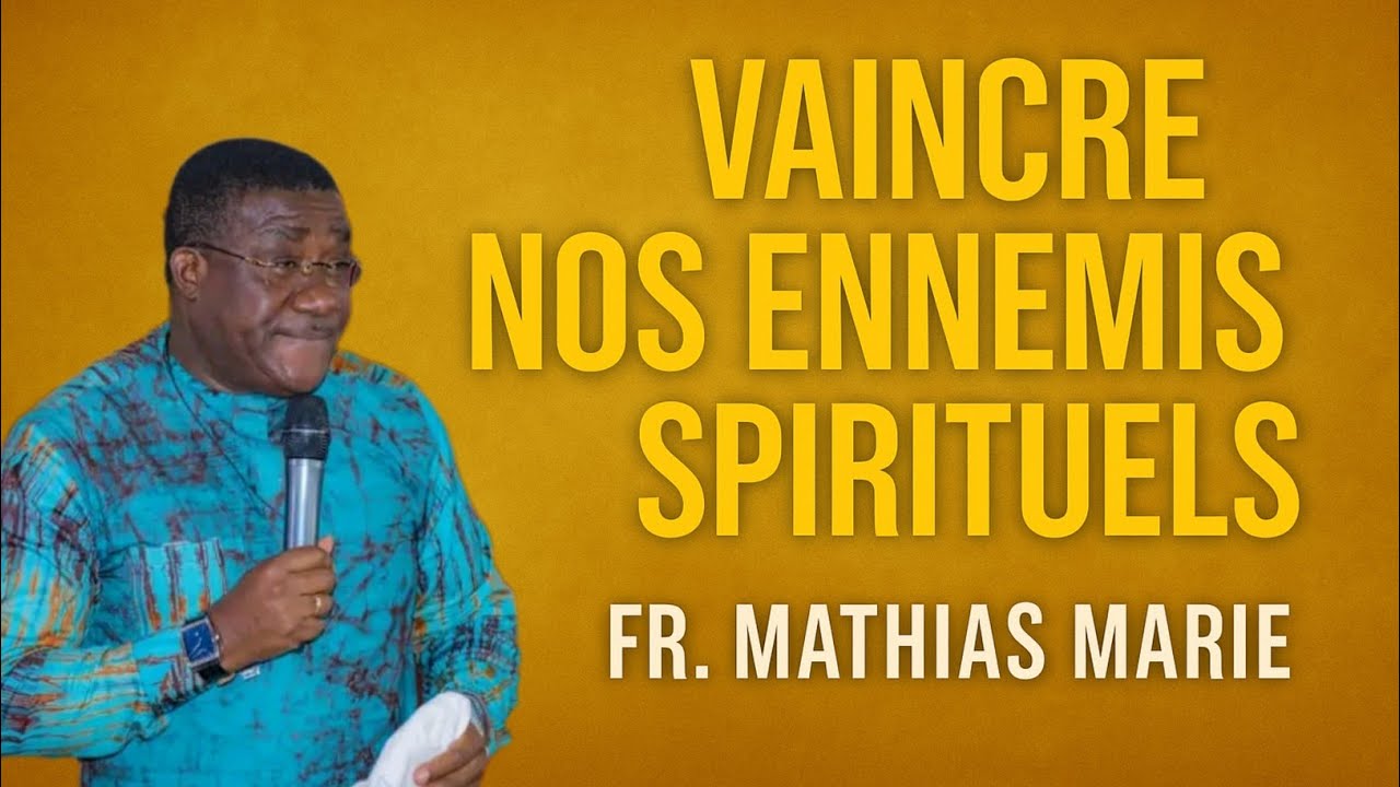 Vaincre nos ennemis spirituels. Fr Mathias Marie 🔥❤️🔥