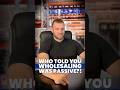 Wholesaling is not PASSIVE