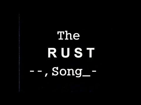The Rust 010 Song Youtube