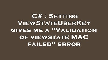 C# : Setting ViewStateUserKey gives me a "Validation of viewstate MAC failed" error