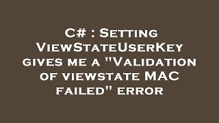 C Setting Viewstateuserkey Gives Me A Validation Of Viewstate Mac Failed Error