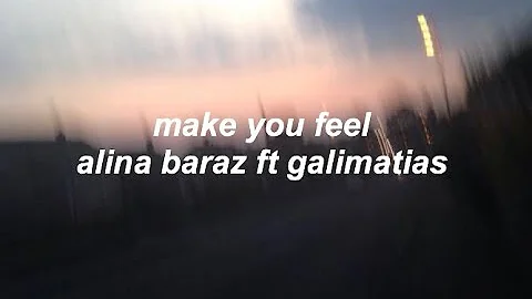 make you feel lyrics - alina baraz ft galimatias