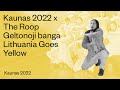 Kaunas 2022 x The Roop | Geltonoji banga | Lithuania Goes Yellow